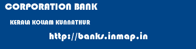 CORPORATION BANK  KERALA KOLLAM KUNNATHUR   banks information 